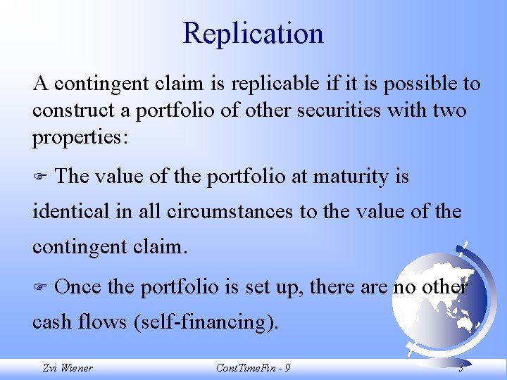 Replication A contingent claim is replicable if it is possible to construct a portfolio