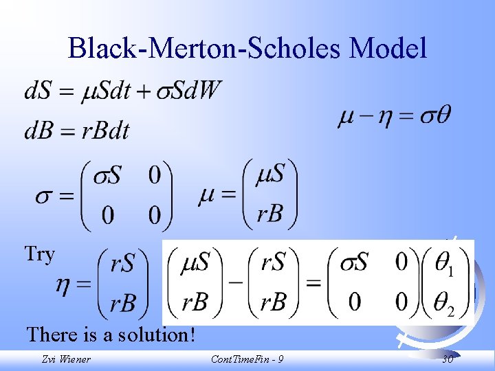 Black-Merton-Scholes Model Try There is a solution! Zvi Wiener Cont. Time. Fin - 9