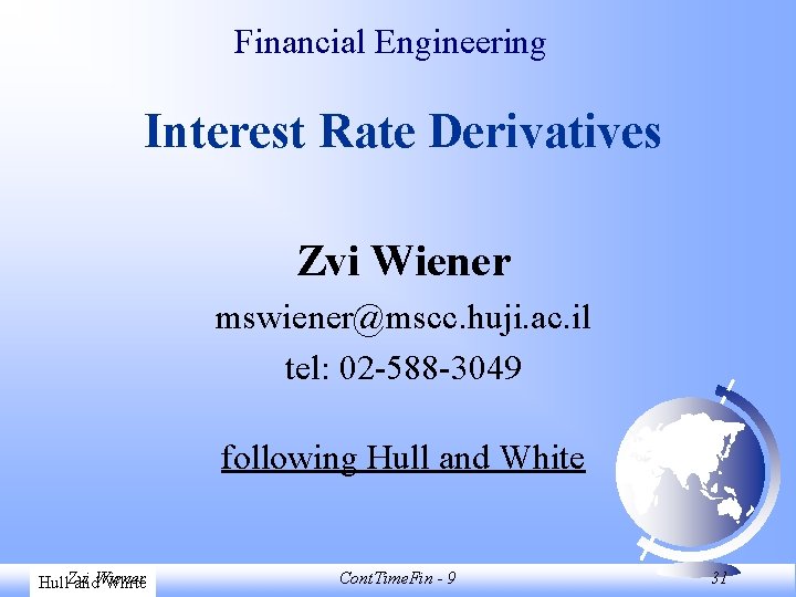 Financial Engineering Interest Rate Derivatives Zvi Wiener mswiener@mscc. huji. ac. il tel: 02 -588