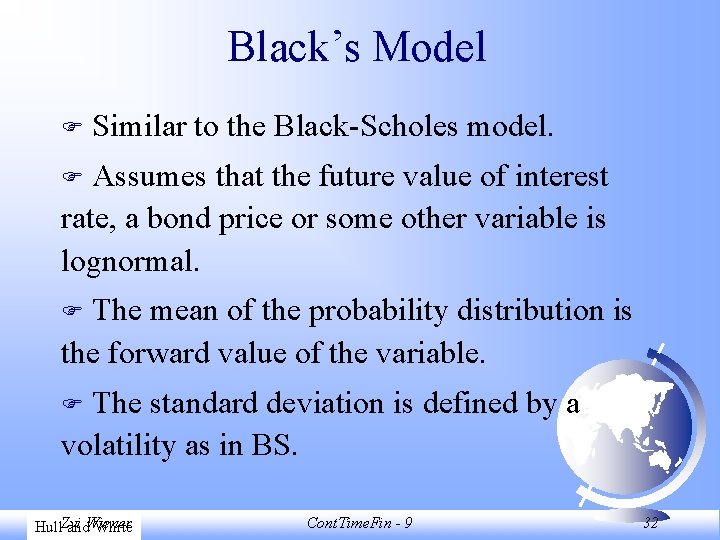 Black’s Model F Similar to the Black-Scholes model. Assumes that the future value of