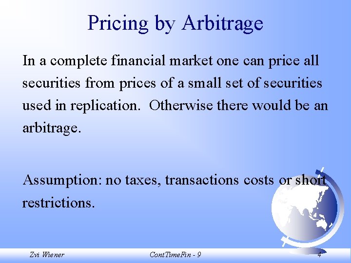 Pricing by Arbitrage In a complete financial market one can price all securities from