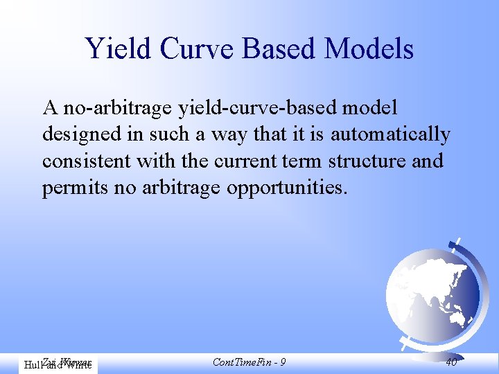 Yield Curve Based Models A no-arbitrage yield-curve-based model designed in such a way that