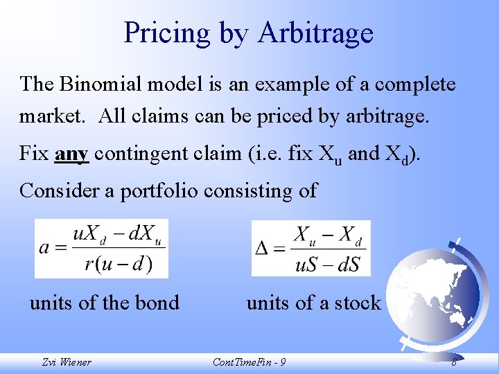 Pricing by Arbitrage The Binomial model is an example of a complete market. All