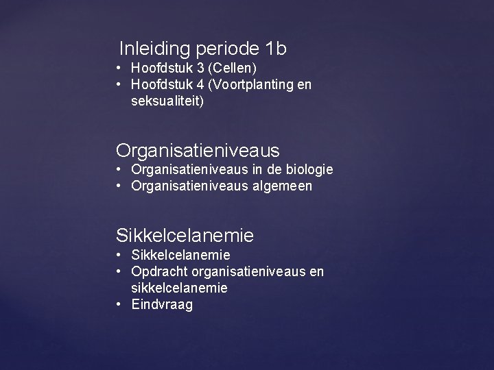  Inleiding periode 1 b • Hoofdstuk 3 (Cellen) • Hoofdstuk 4 (Voortplanting en