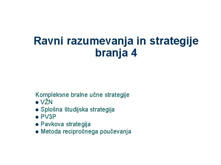 Ravni razumevanja in strategije branja 4 Kompleksne bralne učne strategije l VŽN l Splošna