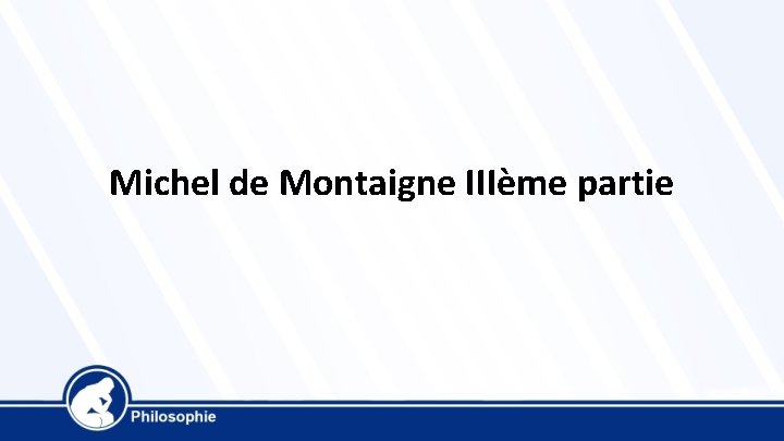 Michel de Montaigne IIIème partie 