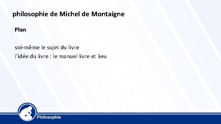 philosophie de Michel de Montaigne Plan soi-même le sujet du livre l’idée du livre