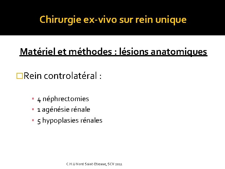 Chirurgie ex-vivo sur rein unique Matériel et méthodes : lésions anatomiques �Rein controlatéral :