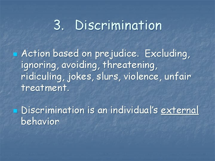 3. Discrimination n n Action based on prejudice. Excluding, ignoring, avoiding, threatening, ridiculing, jokes, 3. Discrimination n n Action based on prejudice. Excluding, ignoring, avoiding, threatening, ridiculing, jokes,
