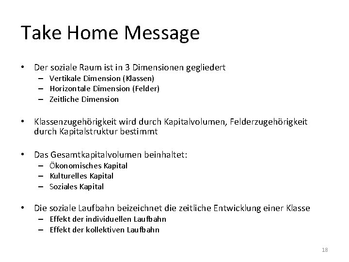 Take Home Message • Der soziale Raum ist in 3 Dimensionen gegliedert – Vertikale