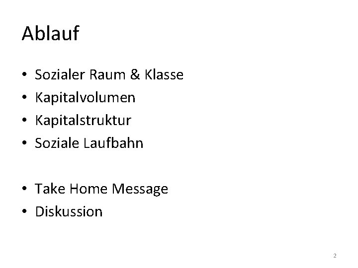 Ablauf • • Sozialer Raum & Klasse Kapitalvolumen Kapitalstruktur Soziale Laufbahn • Take Home