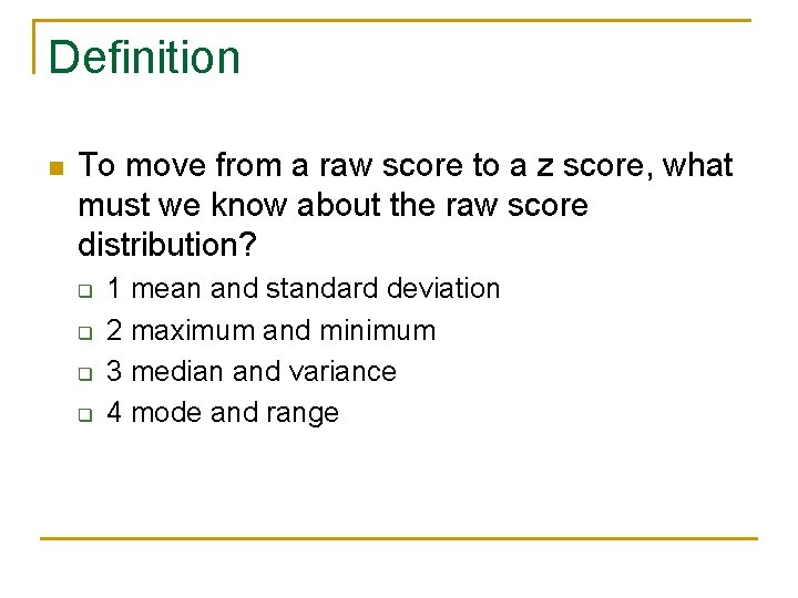 Definition n To move from a raw score to a z score, what must
