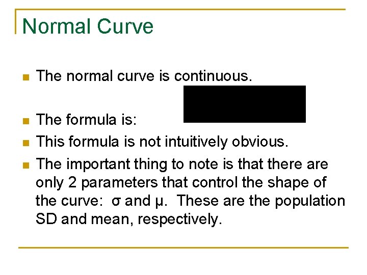 Normal Curve n The normal curve is continuous. n The formula is: This formula