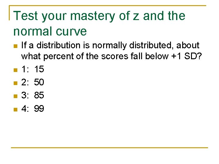 Test your mastery of z and the normal curve n n n If a