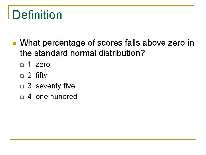 Definition n What percentage of scores falls above zero in the standard normal distribution?