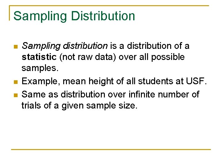 Sampling Distribution n Sampling distribution is a distribution of a statistic (not raw data)