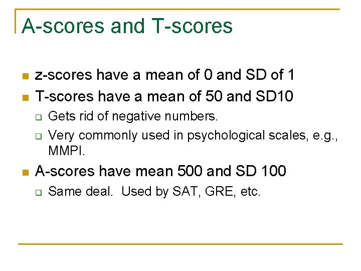 A-scores and T-scores n n z-scores have a mean of 0 and SD of