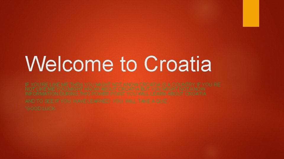 Welcome to Croatia IF YOU’RE LIKE ME THEN YOU MIGHT NOT KNOW CROATIA IS