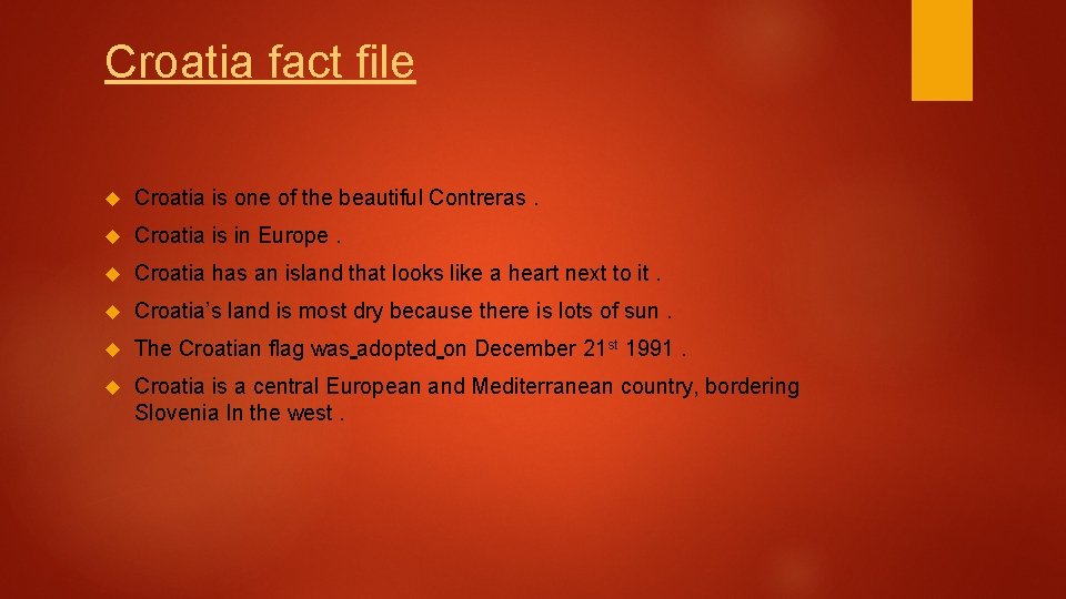 Croatia fact file Croatia is one of the beautiful Contreras. Croatia is in Europe.