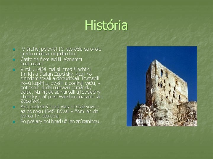 História n n n V druhej polovici 13. storočia sa okolo hradu odohral nejeden