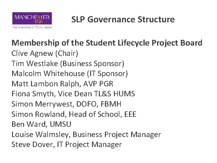 SLP Governance Structure Membership of the Student Lifecycle Project Board Clive Agnew (Chair) Tim