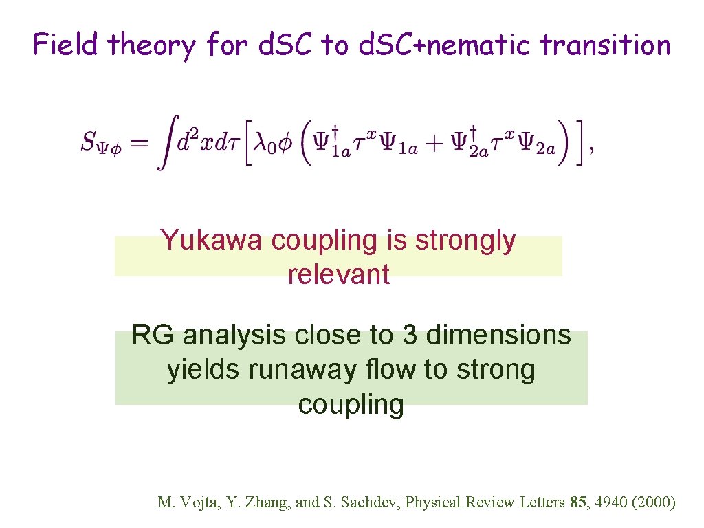 Field theory for d. SC to d. SC+nematic transition Yukawa coupling is strongly relevant