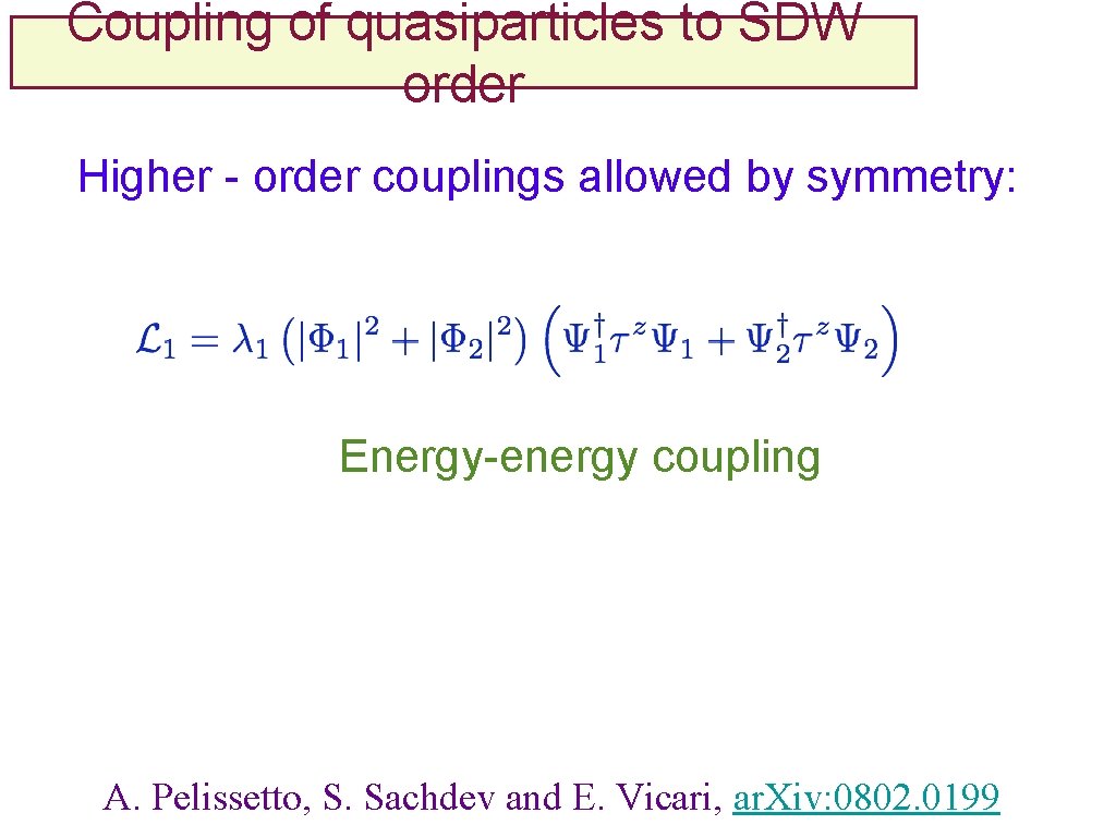 Coupling of quasiparticles to SDW order Higher - order couplings allowed by symmetry: Energy-energy