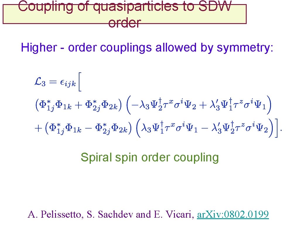 Coupling of quasiparticles to SDW order Higher - order couplings allowed by symmetry: Spiral