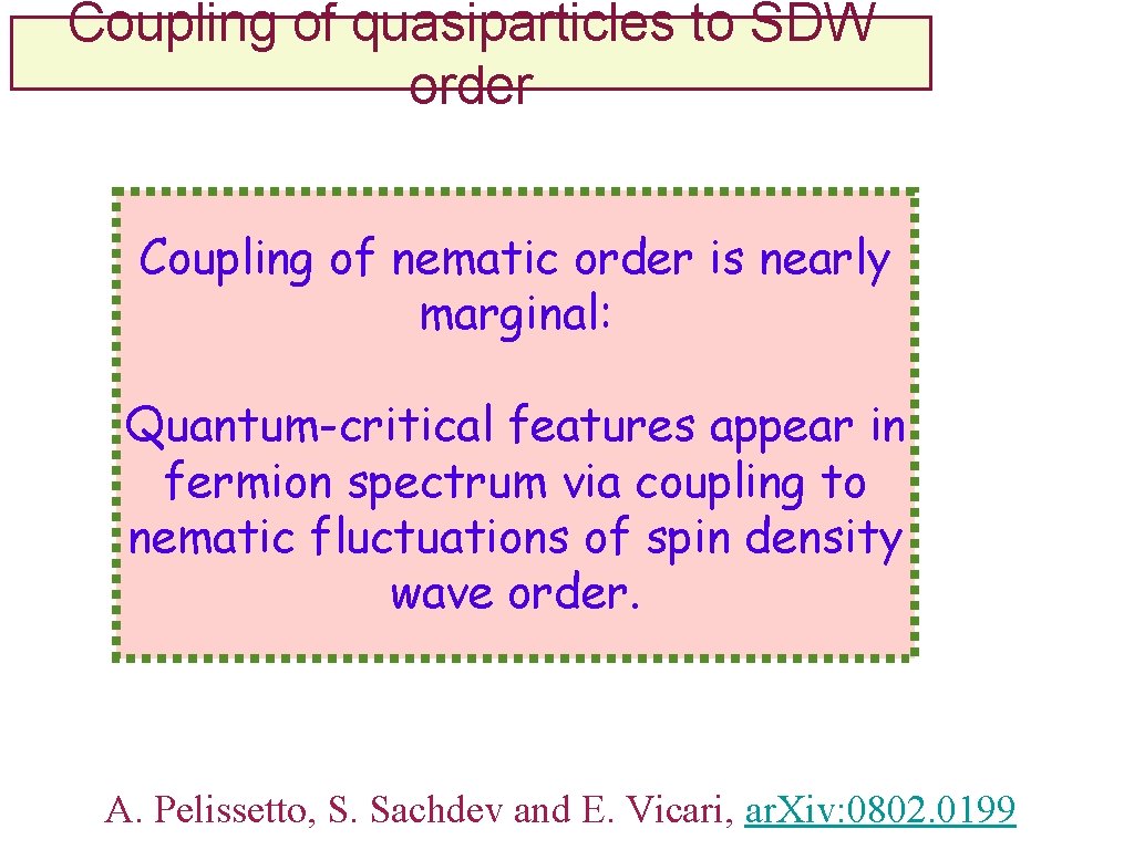 Coupling of quasiparticles to SDW order Coupling of nematic order is nearly marginal: Quantum-critical