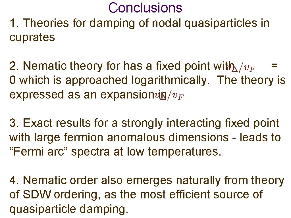 Conclusions 1. Theories for damping of nodal quasiparticles in cuprates 2. Nematic theory for