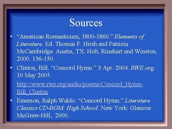 Sources • “American Romanticism, 1800 -1860. ” Elements of Literature. Ed. Thomas F. Hirsh