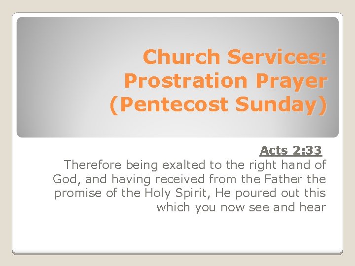  Church Services: Prostration Prayer (Pentecost Sunday) Acts 2: 33 Therefore being exalted to