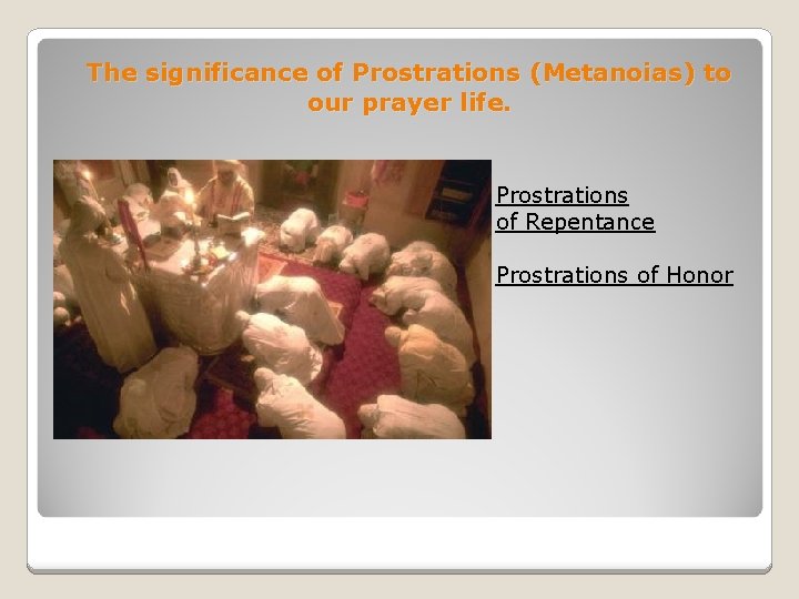 The significance of Prostrations (Metanoias) to our prayer life. Prostrations of Repentance Prostrations of