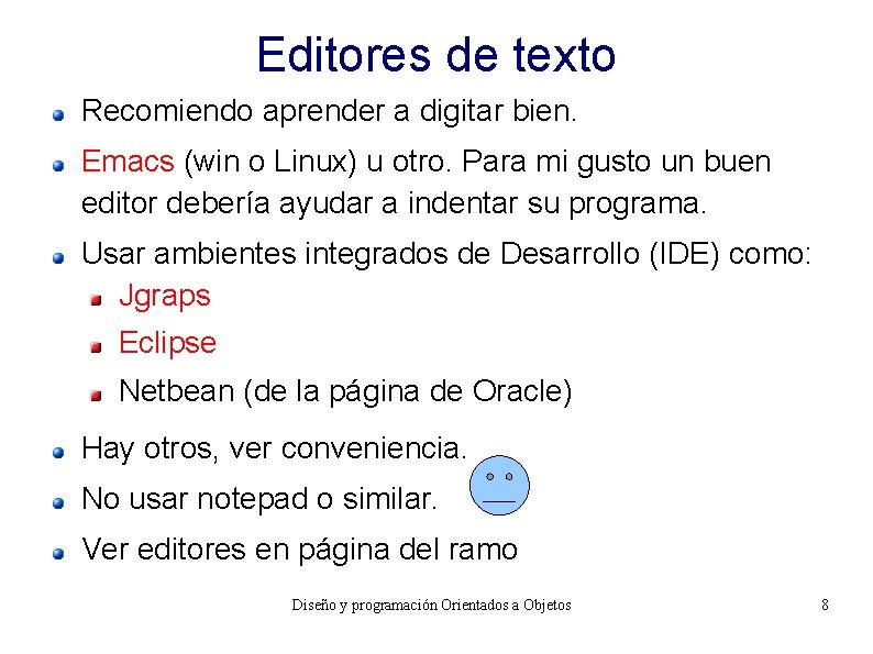 Editores de texto Recomiendo aprender a digitar bien. Emacs (win o Linux) u otro.