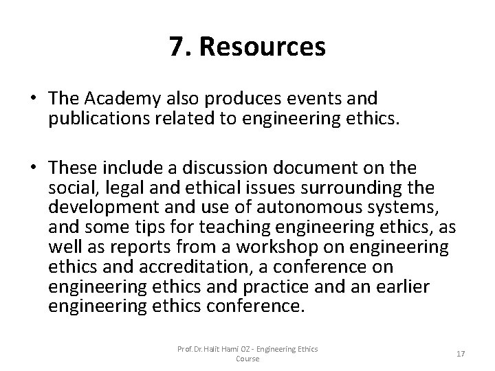 7. Resources • The Academy also produces events and publications related to engineering ethics. 7. Resources • The Academy also produces events and publications related to engineering ethics.