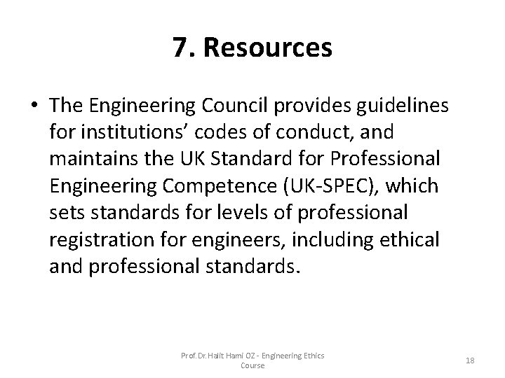 7. Resources • The Engineering Council provides guidelines for institutions’ codes of conduct, and 7. Resources • The Engineering Council provides guidelines for institutions’ codes of conduct, and