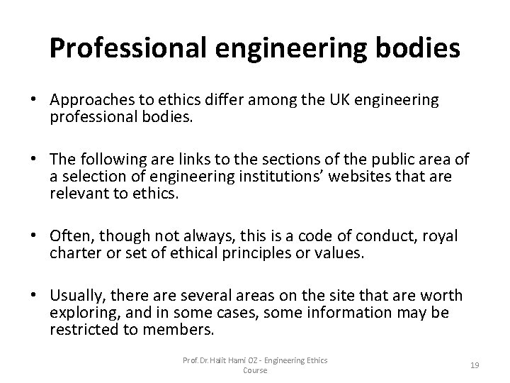 Professional engineering bodies • Approaches to ethics differ among the UK engineering professional bodies. Professional engineering bodies • Approaches to ethics differ among the UK engineering professional bodies.