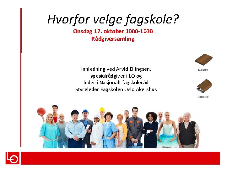 Hvorfor velge fagskole? Onsdag 17. oktober 1000 -1030 Rådgiversamling Innledning ved Arvid Ellingsen, spesialrådgiver