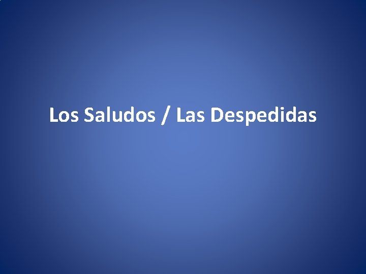 Los Saludos / Las Despedidas 