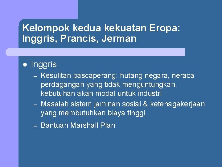 Kelompok kedua kekuatan Eropa: Inggris, Prancis, Jerman l Inggris – – – Kesulitan pascaperang: