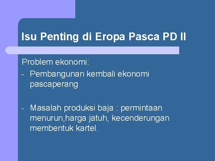 Isu Penting di Eropa Pasca PD II Problem ekonomi: - Pembangunan kembali ekonomi pascaperang