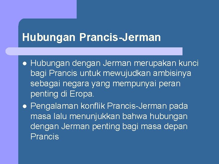 Hubungan Prancis-Jerman l l Hubungan dengan Jerman merupakan kunci bagi Prancis untuk mewujudkan ambisinya