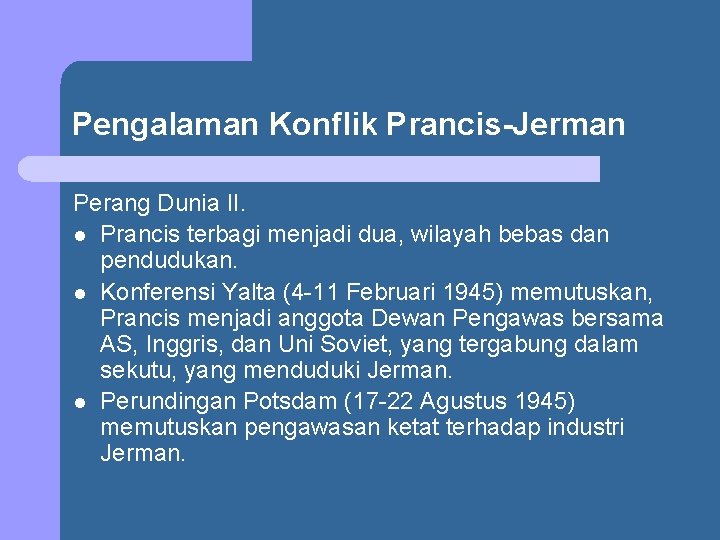 Pengalaman Konflik Prancis-Jerman Perang Dunia II. l Prancis terbagi menjadi dua, wilayah bebas dan