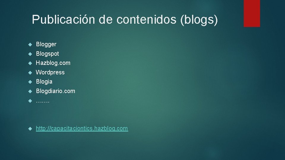 Publicación de contenidos (blogs) Blogger Blogspot Hazblog. com Wordpress Blogia Blogdiario. com ……. http: