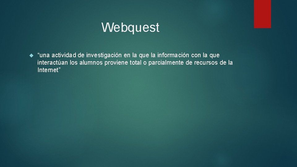 Webquest “una actividad de investigación en la que la información con la que interactúan
