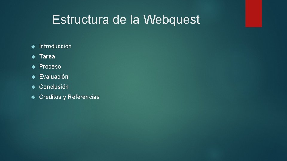 Estructura de la Webquest Introducción Tarea Proceso Evaluación Conclusión Creditos y Referencias 