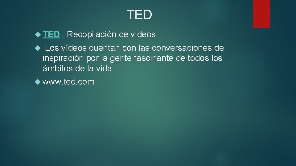 TED TED. Recopilación de videos Los vídeos cuentan con las conversaciones de inspiración por