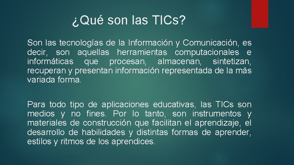 ¿Qué son las TICs? Son las tecnologías de la Información y Comunicación, es decir,