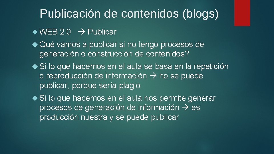 Publicación de contenidos (blogs) WEB 2. 0 Publicar Qué vamos a publicar si no