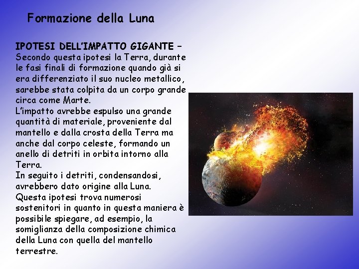 Formazione della Luna IPOTESI DELL’IMPATTO GIGANTE – Secondo questa ipotesi la Terra, durante le